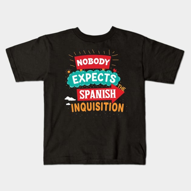 Nobody Expects The Spanish Inquisition Kids T-Shirt by Geminiguys